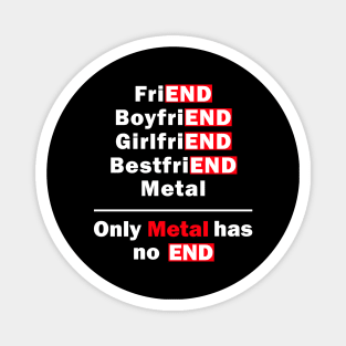 Only Metal Has No End Funny Saying Magnet